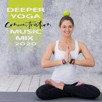 Deeper Yoga Concentration Music Mix 2020