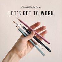 Let's Get to Work - Piano BGM for Focus