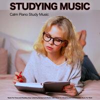 Studying Music: Calm Piano Study Music, Music For Focus and Reading, Easy Listening Background Music, Calm Music For Studying and Concentration Music For Work