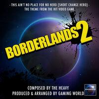 This Ain't No Place For No Hero (Short Change Hero) [From "Borderlands 2"]