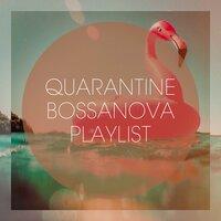 Quarantine Bossanova Playlist