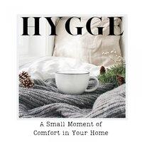 Hygge - A Small Moment of Comfort in Your Home