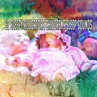 52 Sleepy Alligators Childrens Sleep Sounds