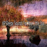 69 Sleepy Sounds for Your Little Star