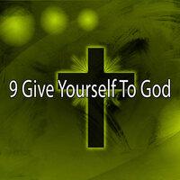9 Give Yourself to God