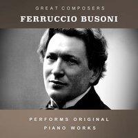 Ferruccio Busoni Performs Original Piano Works