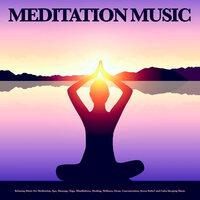 Meditation Music: Relaxing Music For Meditation, Spa, Massage, Yoga, Mindfulness, Healing, Wellness, Focus, Concentration, Stress Relief and Calm Sleeping Music