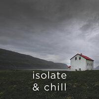 Isolate & Chill