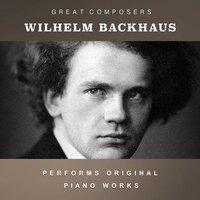 Wilhelm Backhaus Performs Original Piano Works