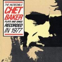 The Incredible Chet Baker Plays & Sings