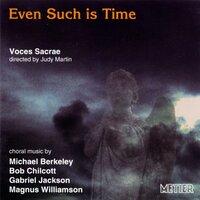 Voces Sacrae: Even Such is Time (Recent British Choral Music)