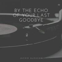 By the Echo of Your Last Goodbye