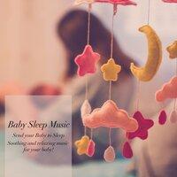 Baby Sleep Music: Send Your Baby to Sleep, Soothing and Relaxing Music for Your Baby!