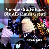 Voodoo Suite Plus Six All-Time Greats