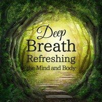 Deep Breath - Refreshing the Mind and Body
