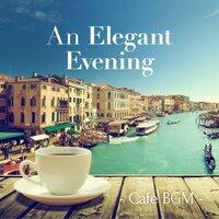 An Elegant Evening ~Cafe Bgm~
