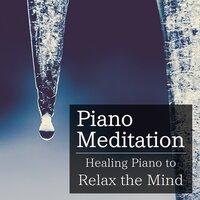 Piano Meditation ～ Healing Piano to Relax the Mind