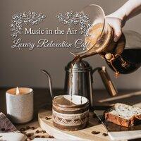 Music in the Air - Luxury Relaxation Café