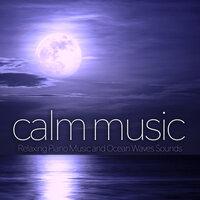 Calm Music: Relaxing Piano Music and Ocean Waves Sounds For Spa Music, Massage Music, Yoga Music, Meditation Music, Sleeping Music, Studying Music, Music For Reading, Focus and Concentration Music With Ocean Waves