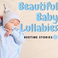 Beautiful Baby Lullabies : Bedtime Stories, Vol. 2