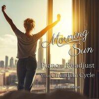 Morning Sun - Piano to Readjust Your Circadian Cycle