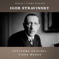 Igor Stravinsky Performs Original Piano Works