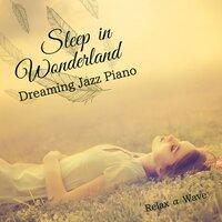 Sleep in Wonderland - Dreaming Jazz Piano