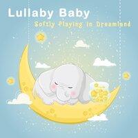 Lullaby Baby ~Softly Playing in Dreamland~