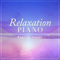 Relaxation Piano ~Feeling Happy~