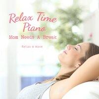 Relax Time Piano - Mom Needs a Break