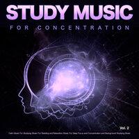 Study Music for Concentration: Calm Music For Studying, Music For Reading and Relaxation, Music For Deep Focus and Concentration and Background Studying Music, Vol. 2