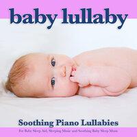Baby Lullaby: Soothing Piano Lullabies For Baby Sleep Aid, Sleeping Music and Soothing Baby Sleep Music