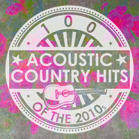 100 Acoustic Country Hits of the 2010s