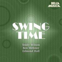 Swing Time: Teddy Wilson - Ben Webster - Edmond Hall Swingtet