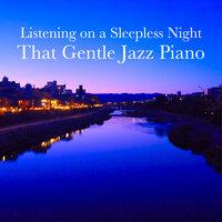 That Gentle Jazz Piano - Listening on a Sleepless Night