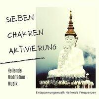 Sieben Chakren Aktivierung: Heilende Meditation Musik, Entspannungsmusik Heilende Frequenzen
