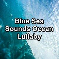 Blue Sea Sounds Ocean Lullaby