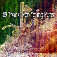59 Tracks for Young Pups