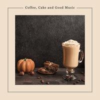 Coffee, Cake and Good Music - Atmospheric Jazz Dedicated to Trendy Cafes and Coffee Shops