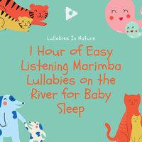 1 Hour of Easy Listening Marimba Lullabies on the River for Baby Sleep
