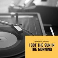 I got the Sun in the Morning