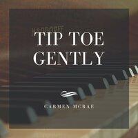 Tip Toe Gently