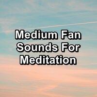 Medium Fan Sounds For Meditation