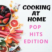 Cooking At Home  - Pop Hits Edition