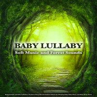 Baby Lullaby: Soft Music and Forest Sounds. Birds Sounds and Baby Lullabies, Newborn Sleep Aid and Ambient Music For Sleeping Baby, Baby Music and Baby Sleep Music
