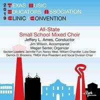 2019 Texas Music Educators Association (TMEA): Texas All-State Small School Mixed Choir