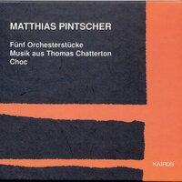 Matthias Pintscher: 5 Orchesterstücke, Musik aus Thomas Chatterton & Choc