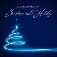 Background Music for Christmas and Holiday: Get Relaxed and Release Stress with these Festive Music