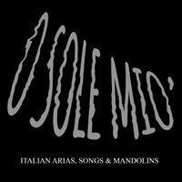 O sole mio-italian, arias-songs-mandolins
