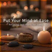 Put Your Mind at Ease - Relaxing Jazz Piano for Sleep